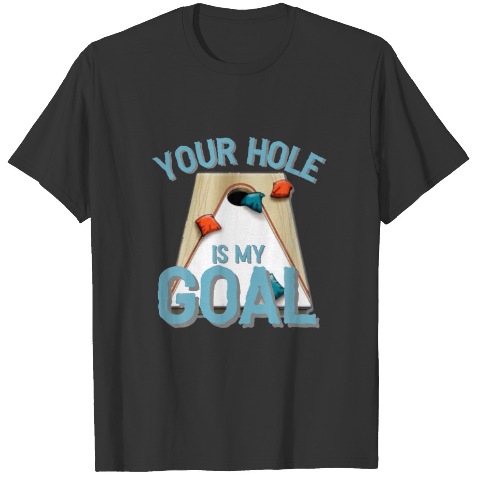 Your Hole Is My Goal Funny Cornhole Bean Bag Lover T-shirt