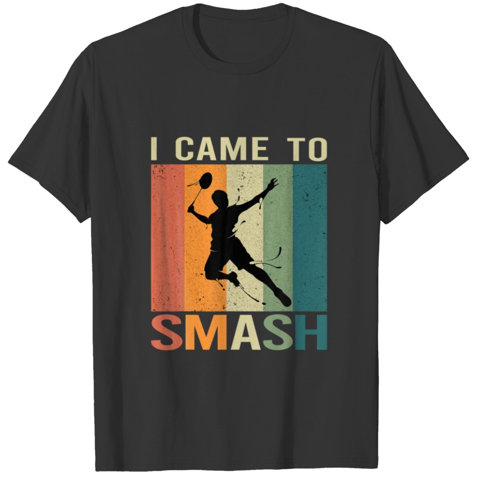 I Came To Smash Vintage Badminton Smash Player And T-shirt
