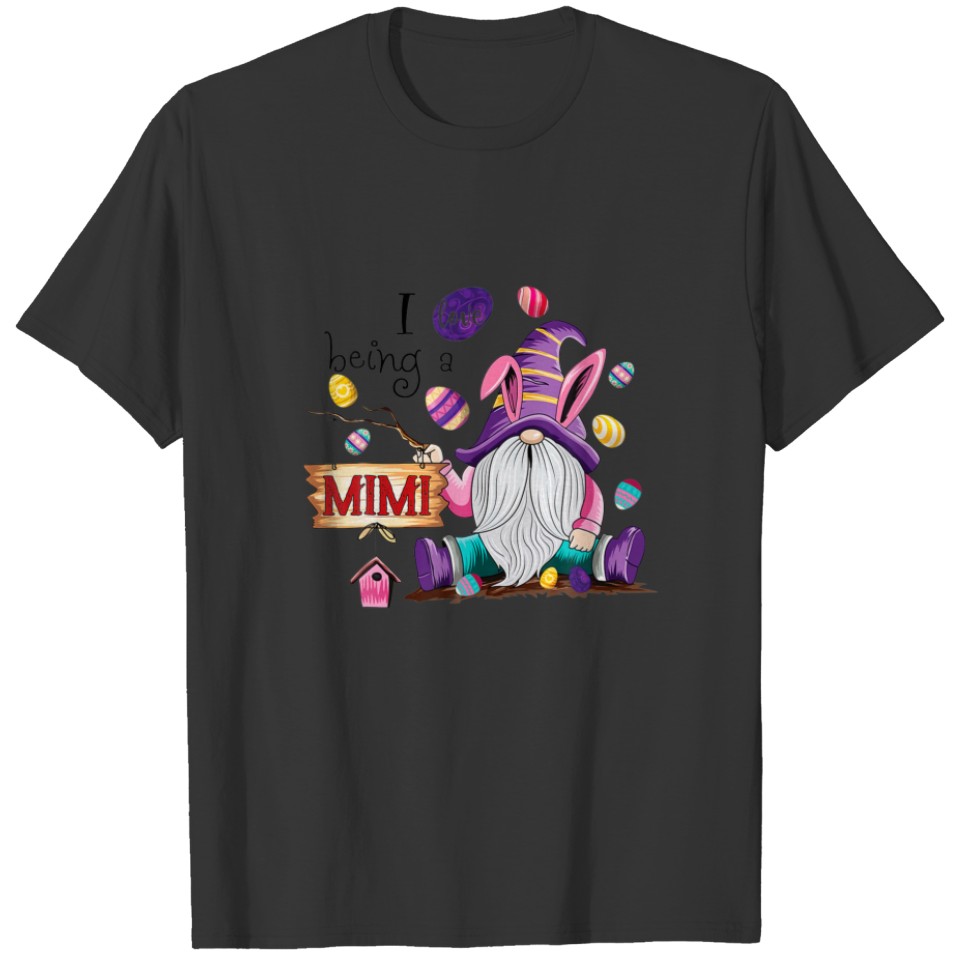 I Love Being A Mimi Gnome Eggs Funny Easter Day Gr T-shirt