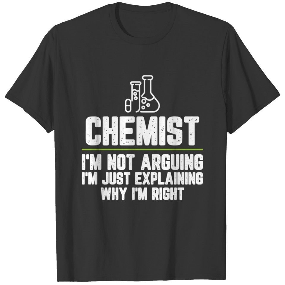 Chemist I'm Not Arguing I'm Just Explaining Why I' T-shirt