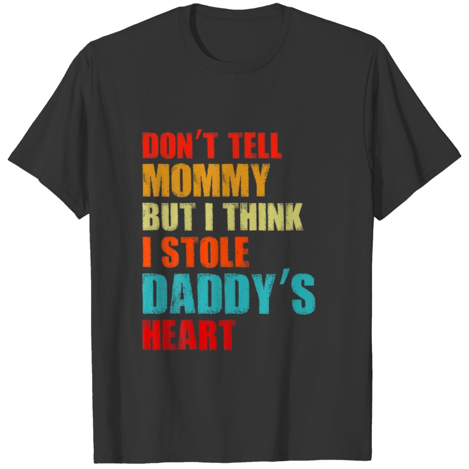 Don’T Tell Mom I Think I Stole Daddy’S Heart Fathe T-shirt