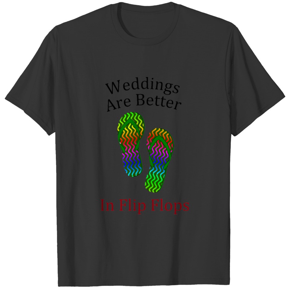 Weddings Are Better In Flip Flops Beach Wedding T-shirt