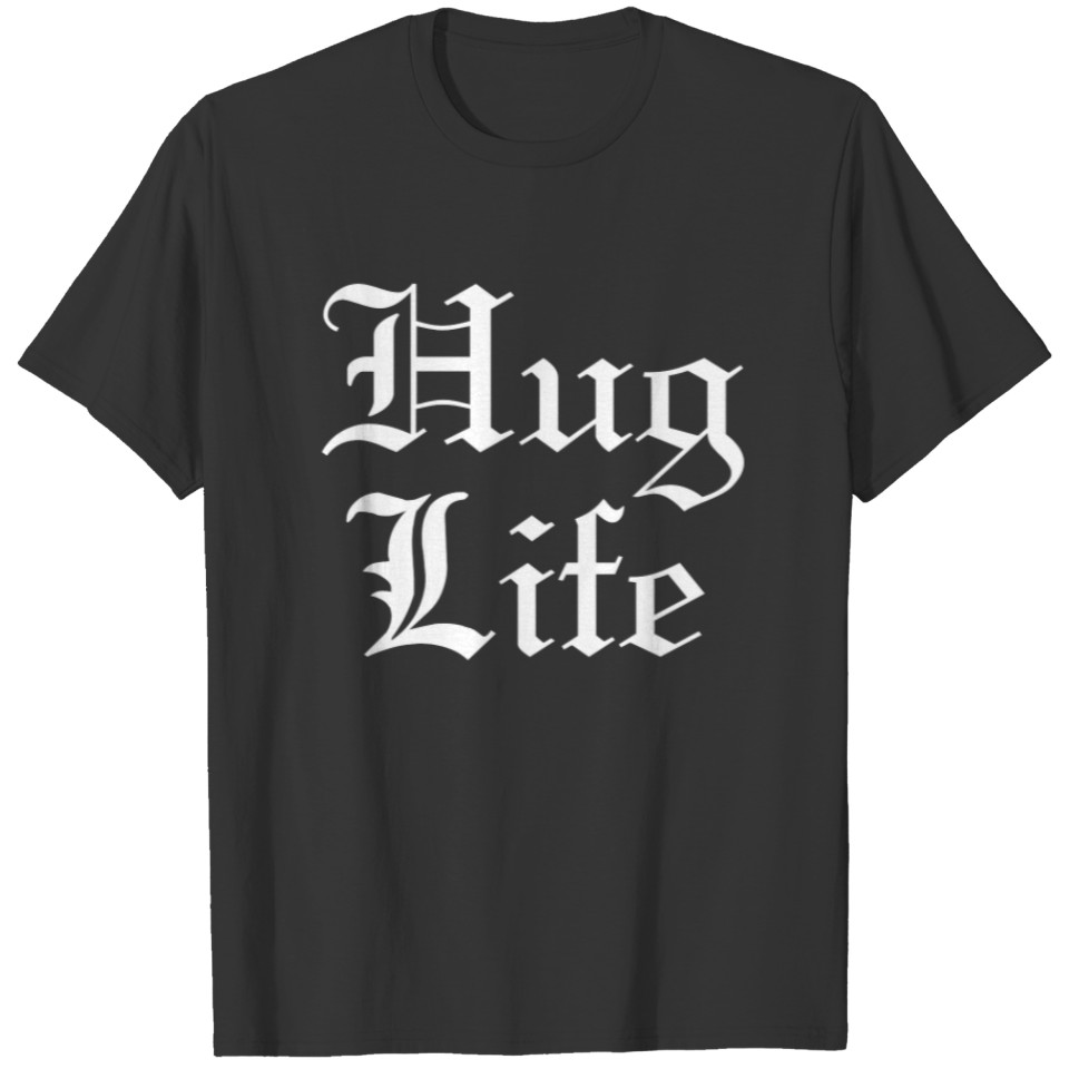 Hug Life Pop Culture Humor T-shirt