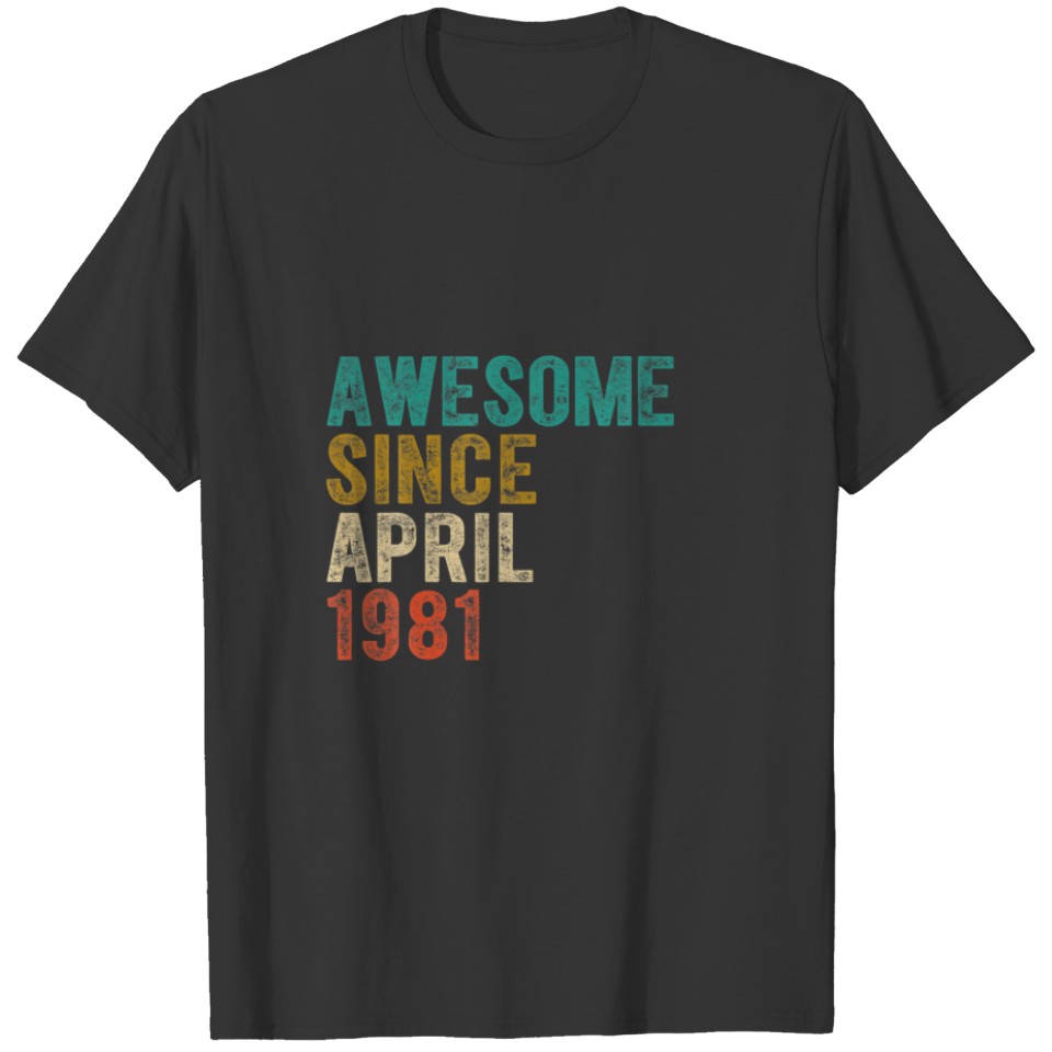 Awesome April 1981 40Th Birthday Men Women 40 Yrs T-shirt