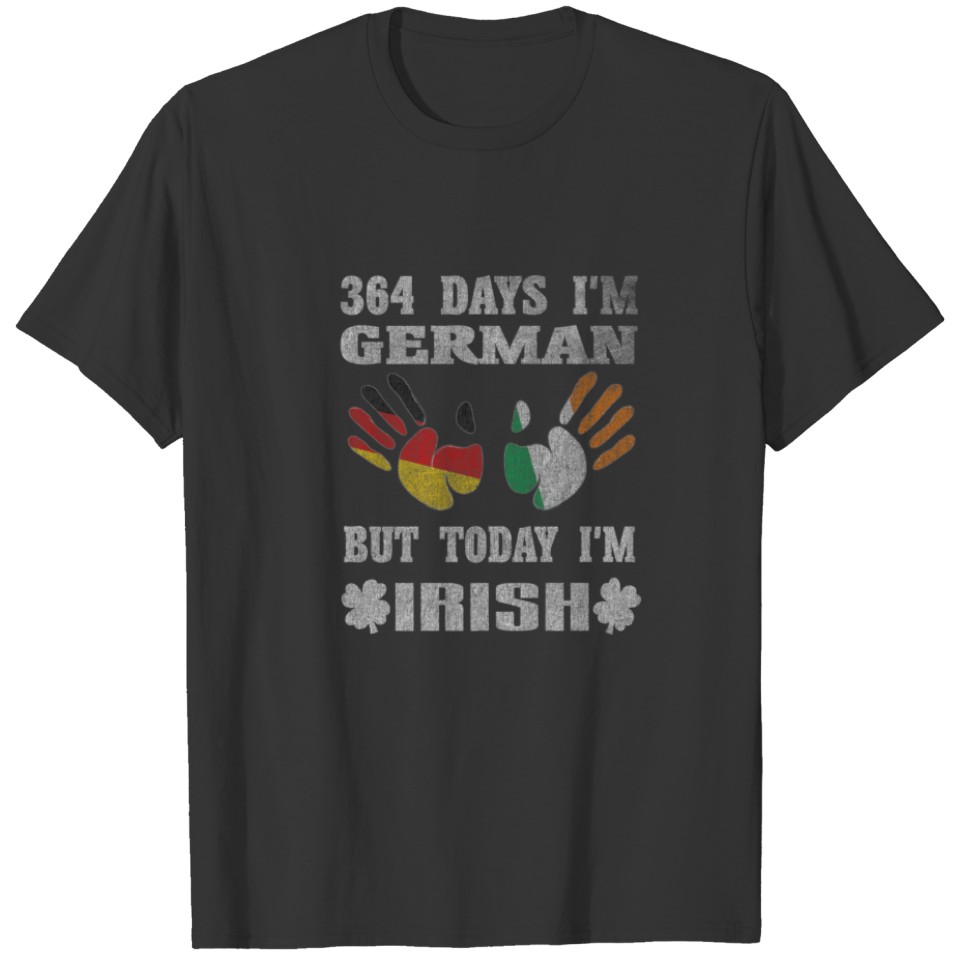 364 Days I'm German But Today I'm Irish St Paddy's T-shirt