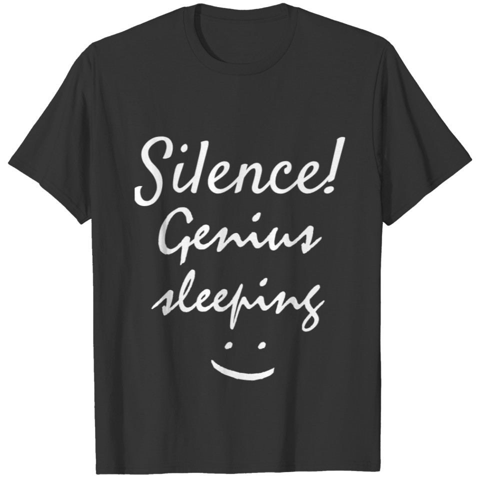 Silence Genius sleeping Cute Funny Quote T-shirt