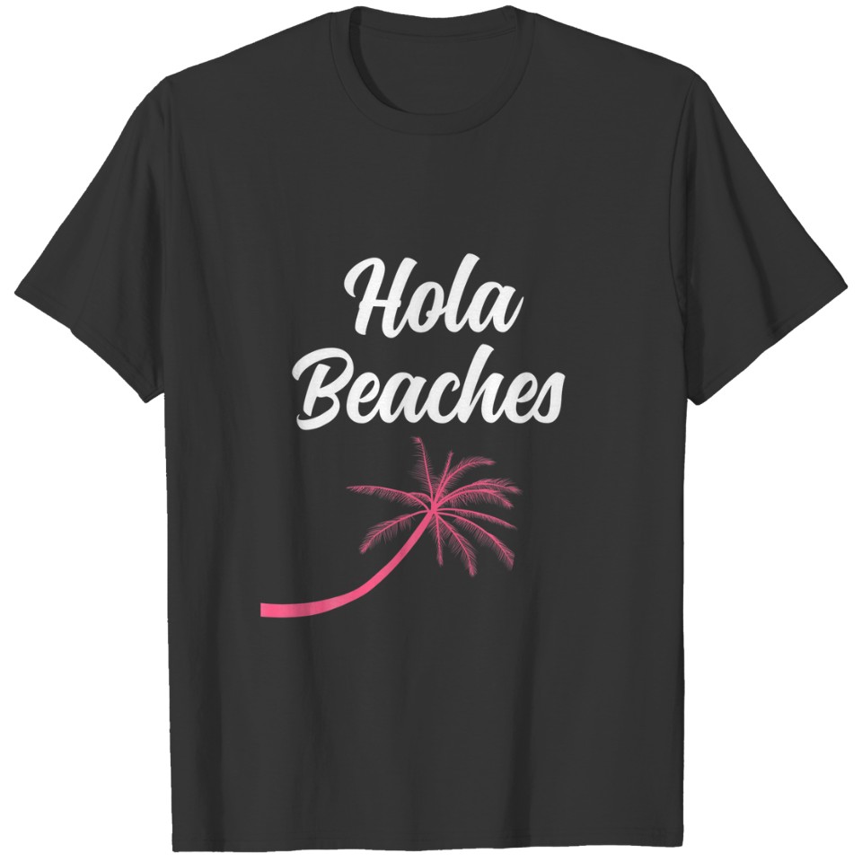 Hola Beaches Palms Tropical Summer Vibes Funny Vac T-shirt