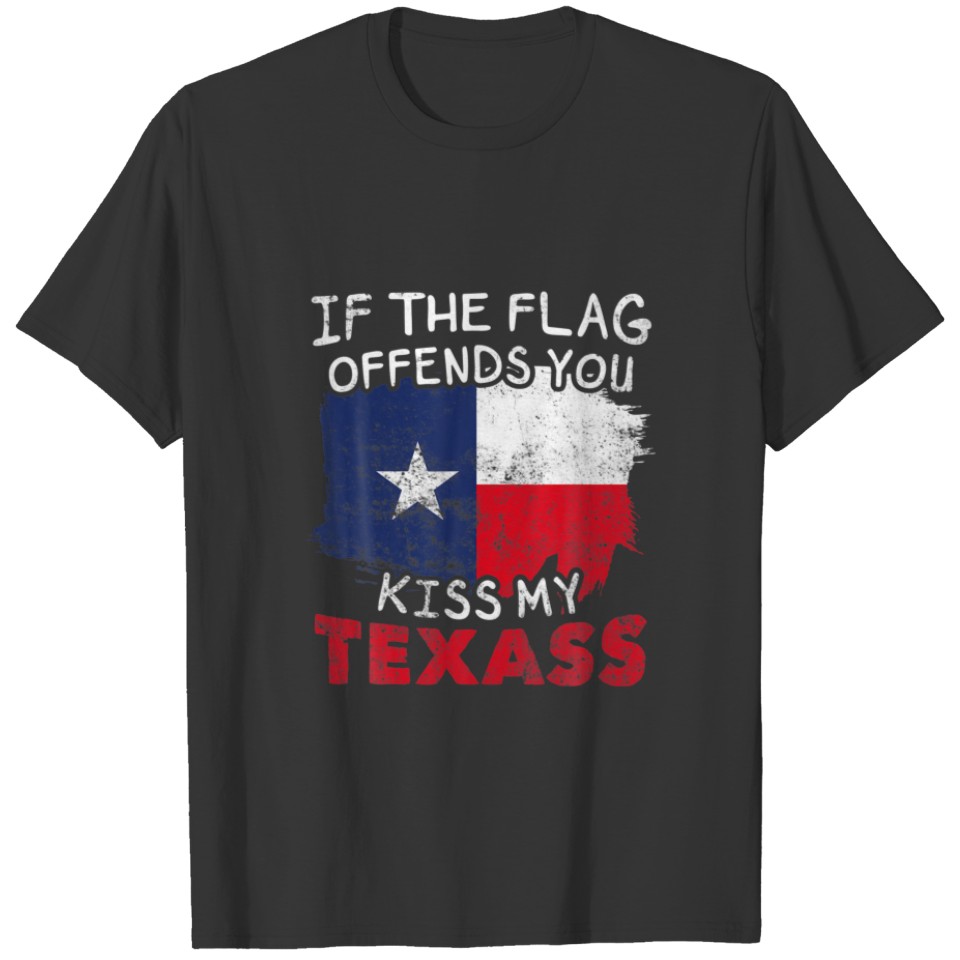 If The Texas Flag Offends You Kiss My Texass - Fun T-shirt