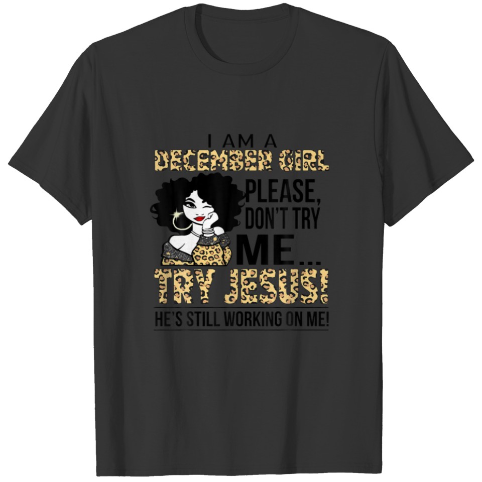 I Am A December Girl Please Don’T Try Me Try Jesus T-shirt