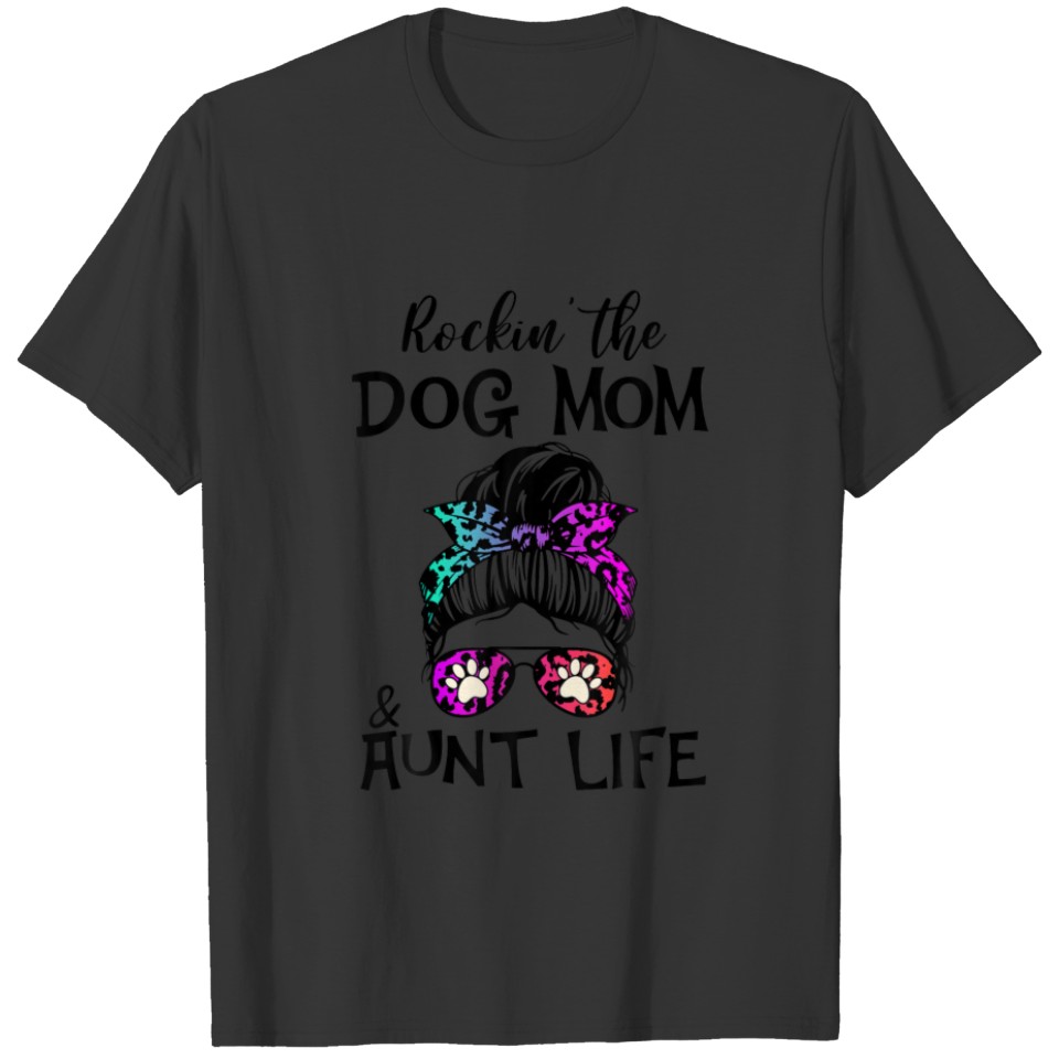 Funny Messy Bun Rockin' The Dog Mom And Aunt Life T-shirt