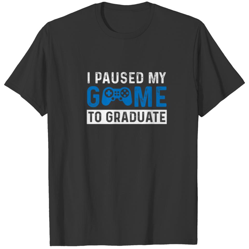 I Paused My Game To Graduate Play Game T-shirt