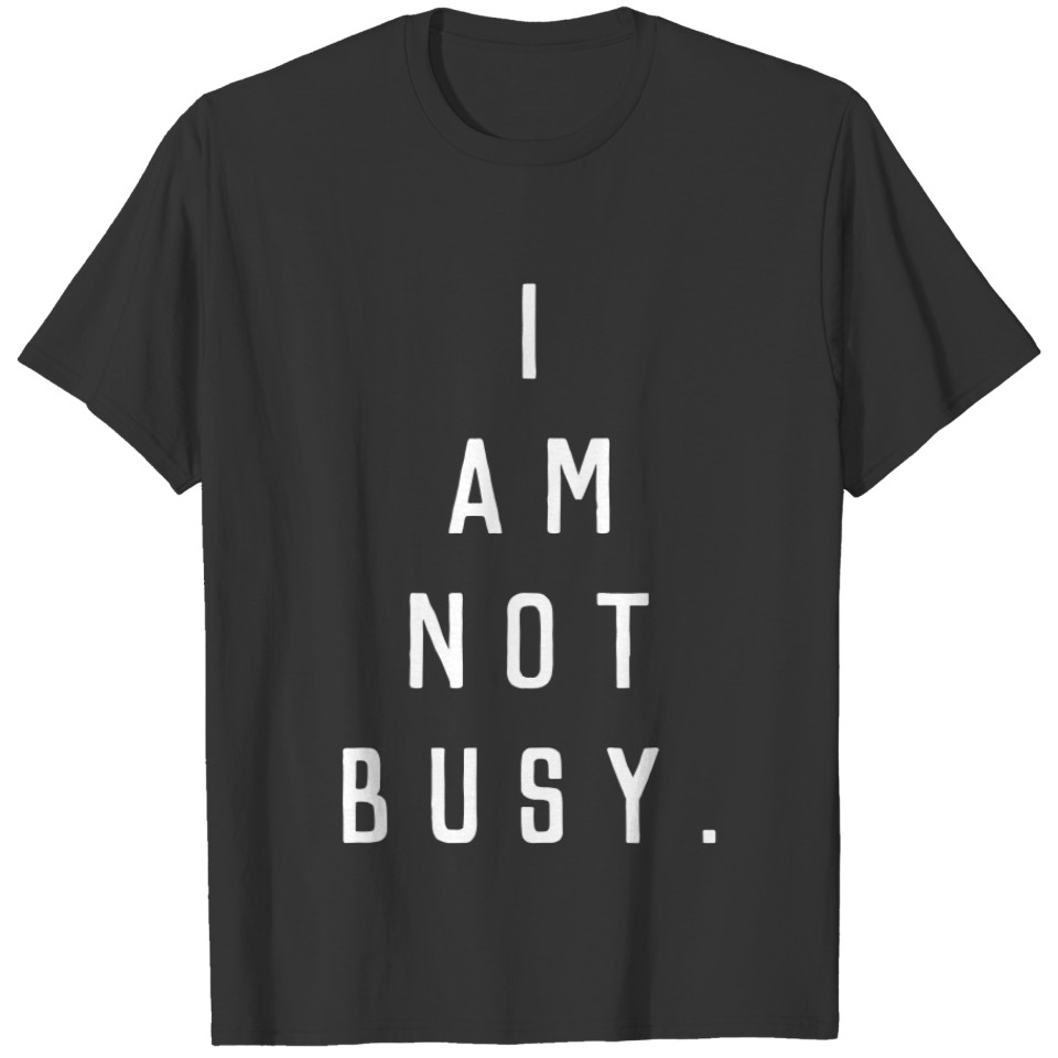 I am NOT busy typography white text T-shirt