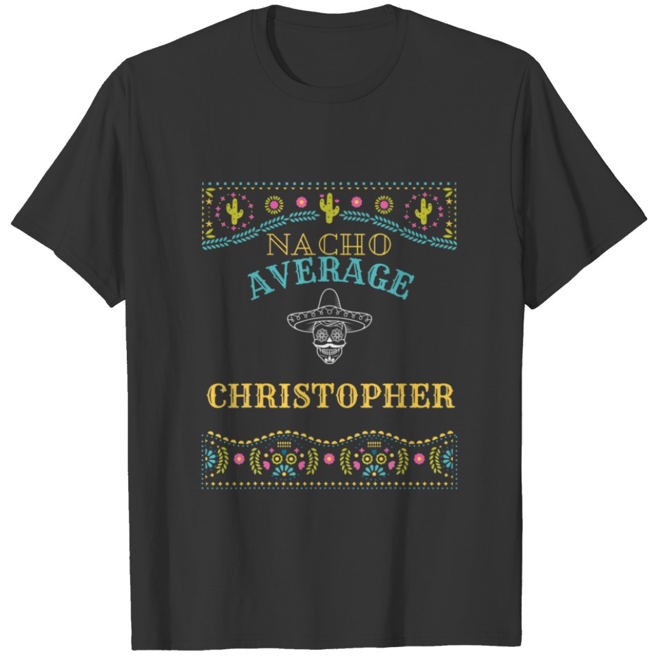Nacho Average Christopher Funny Cinco De Mayo Pun T-shirt