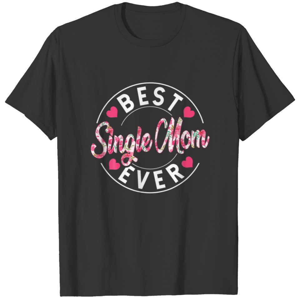 Best Single Mom Ever Mama Funny Mommy Cute Mother' T-shirt