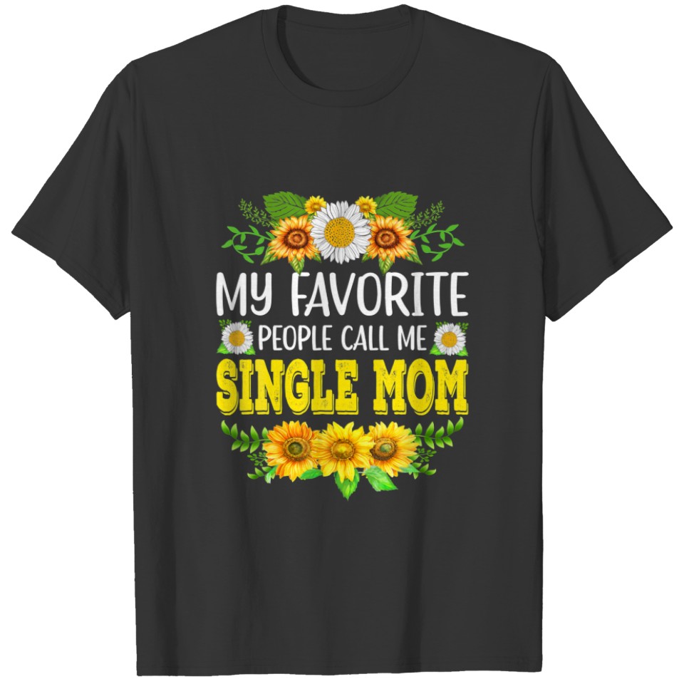 My Favorite People Call Me Single Mom Sunflower T-shirt