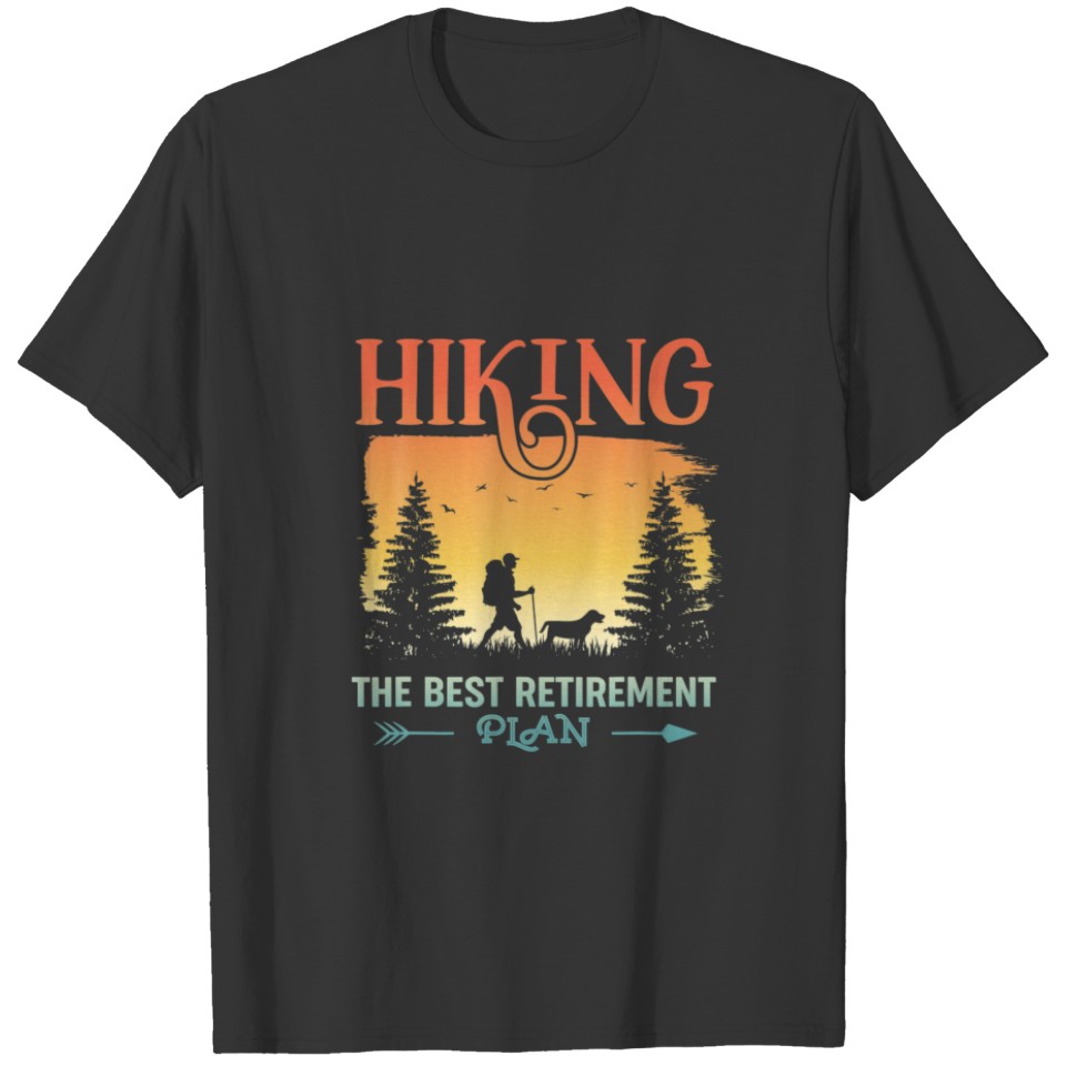 Hiking Retiring Hiker Quote Hiking The Best Retire T-shirt
