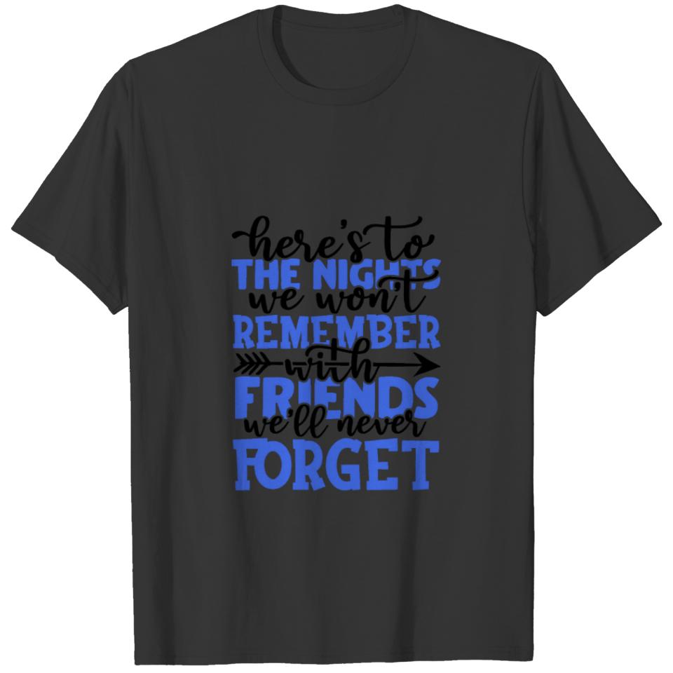 Here's to the nights we won't remember with friend T-shirt
