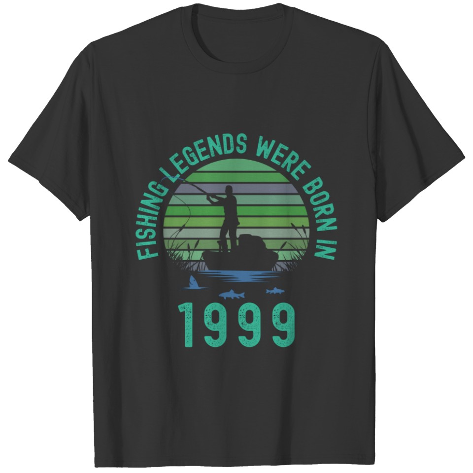 Fishing Legends Were Born In 1999 T-shirt