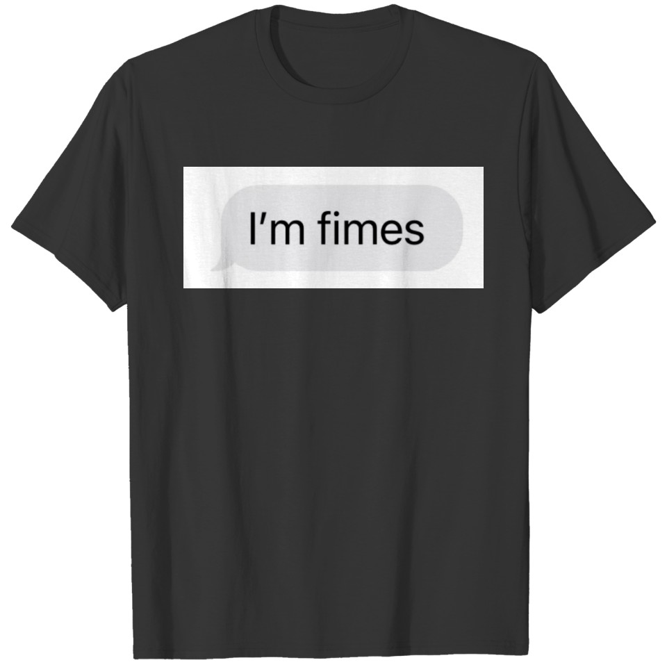 I'm fimes T-shirt