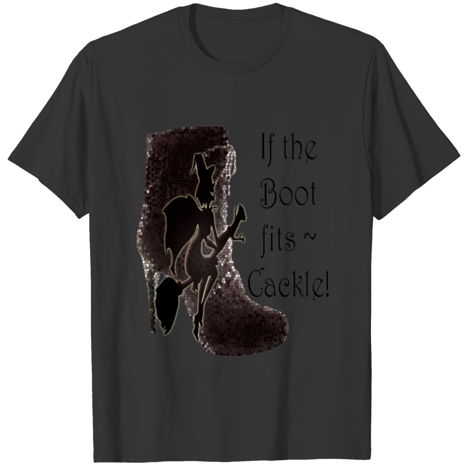 If the Boot fits ~ Cackle! funny gifts T-shirt