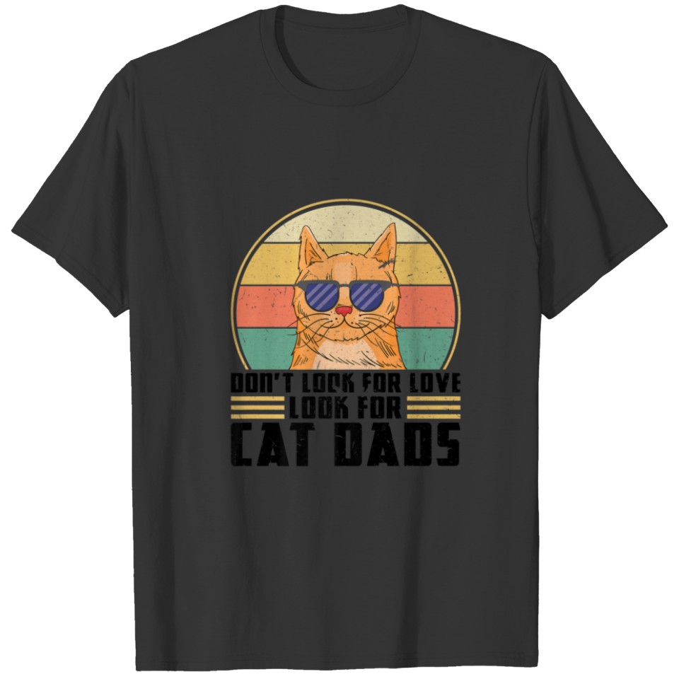 Mens Don't Look For Love Look For Cat Dads Cat Fam T-shirt