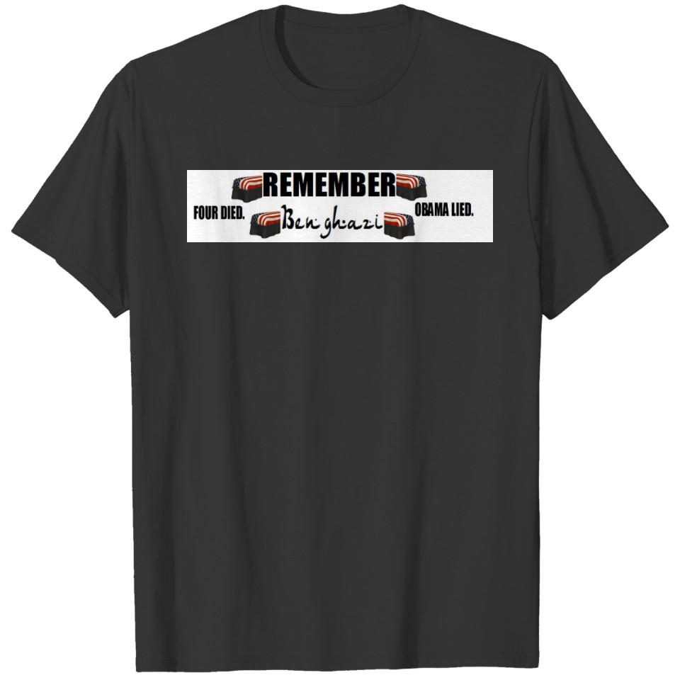 anti obama:Remember Benghazi. four died. T-shirt