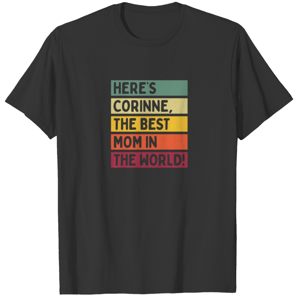 Womens Here's Corinne The Best Mom In The World Mo T-shirt