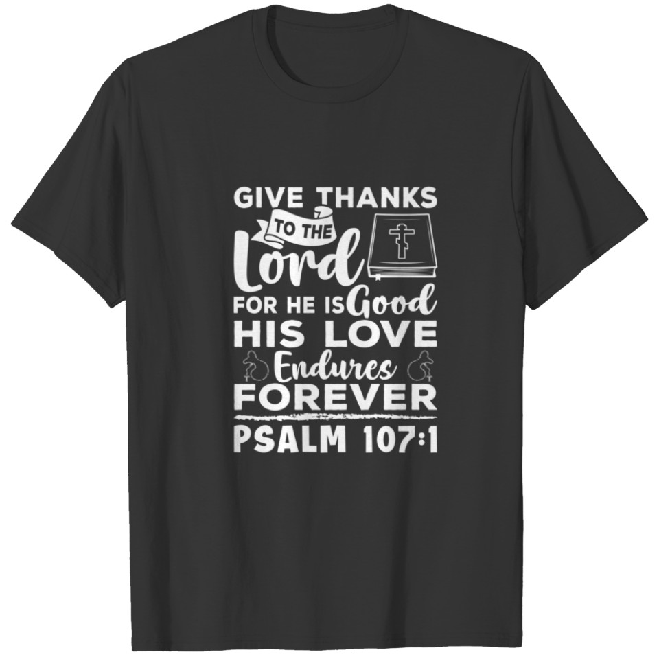 Give Thanks To The Lord For He Is Good Psalm Chris T-shirt