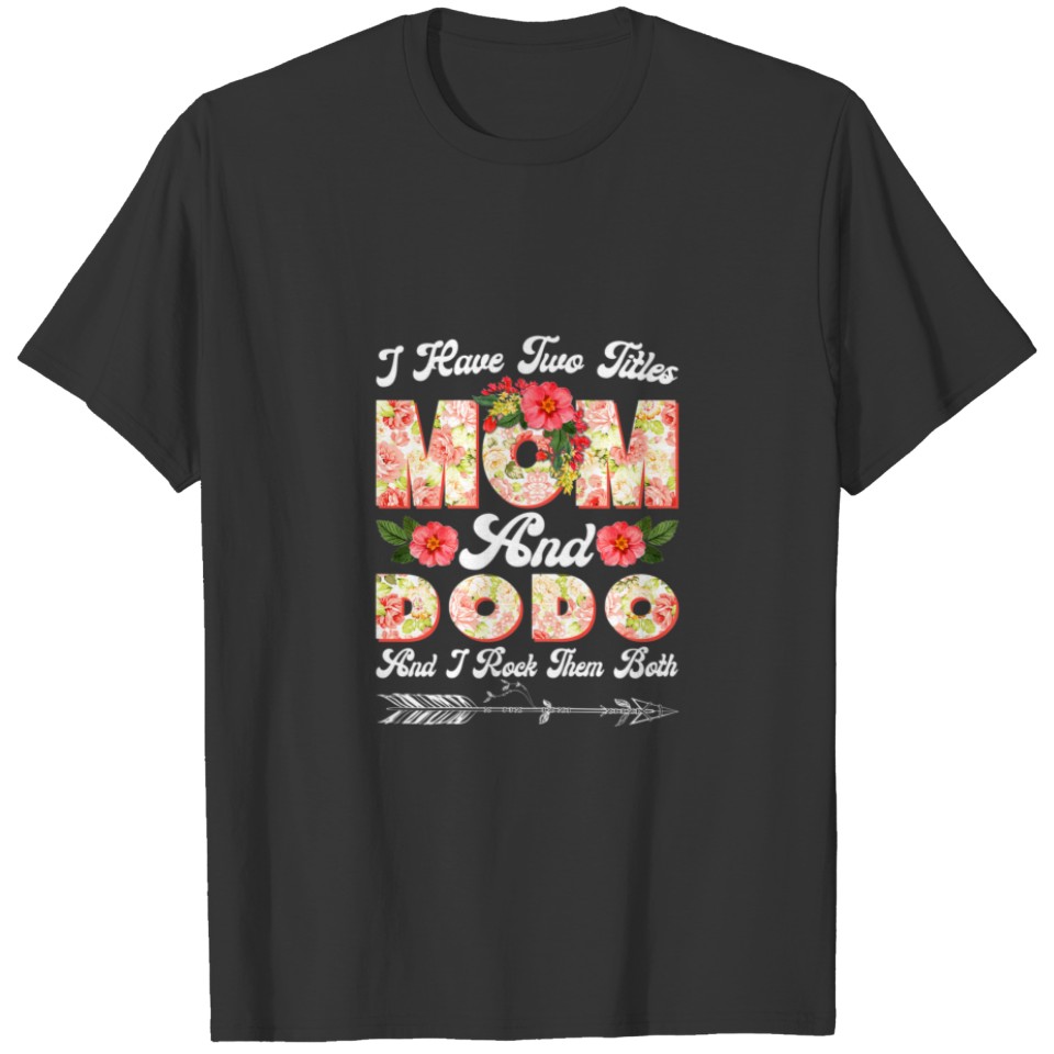Womens I Have Two Titles Mom And Dodo Cute Flower T-shirt