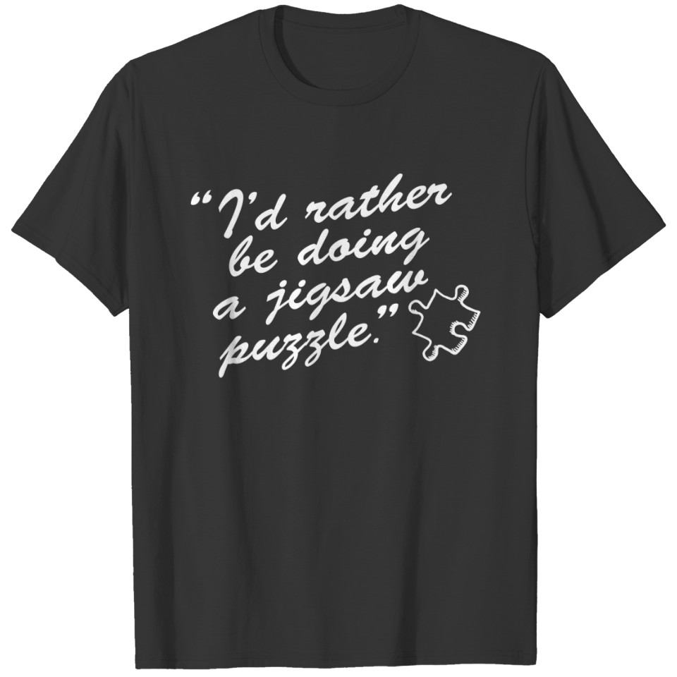 Fun quote "I'd rather be doing a jigsaw puzzle", T-shirt