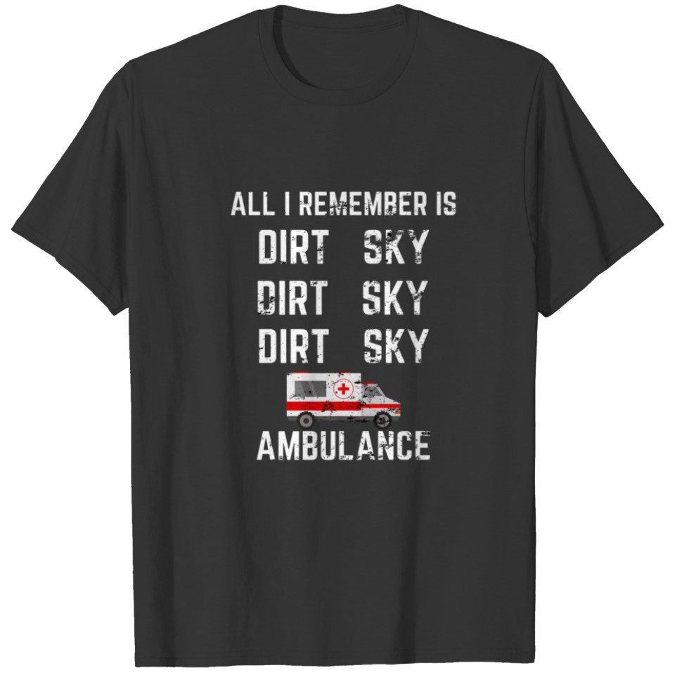 All I Remember Is Dirt Ambulance Funny Motocross D T-shirt