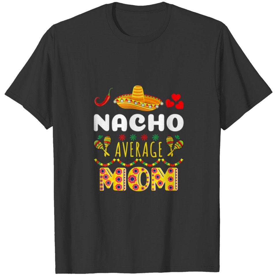 Nacho Average MOM T Cinco De Mayo Mexican Fiesta F T-shirt
