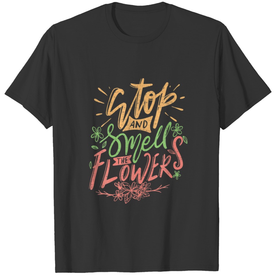 Stop And Smell The Flowers Garden Lovers Gardening T-shirt