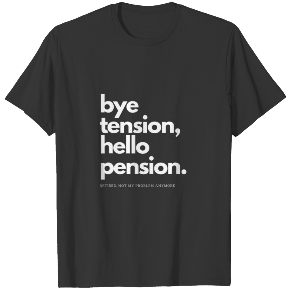 Funny Bye Tension Hello Pension Retired 2022 Retir T-shirt