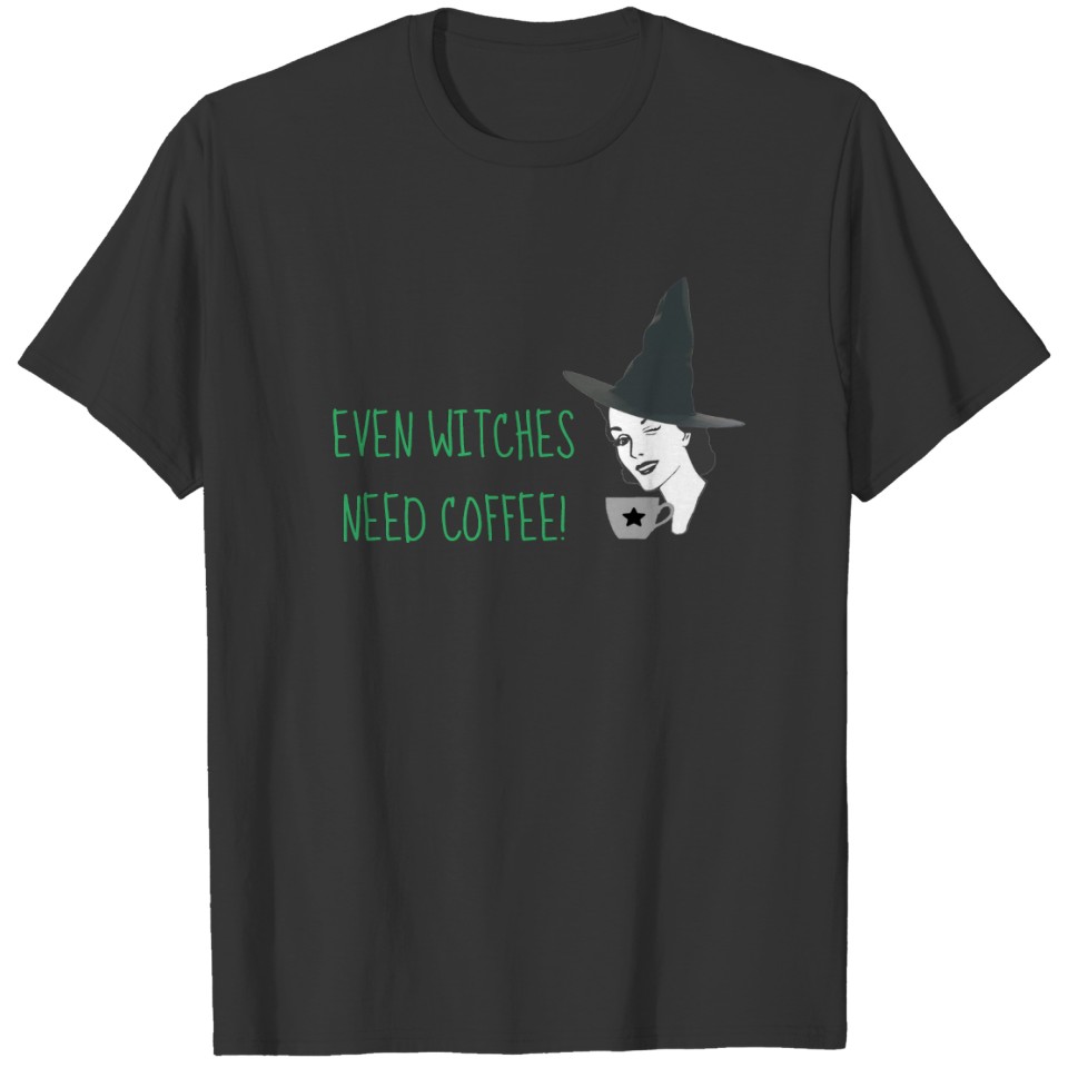 Even Witches Need Coffee T-shirt