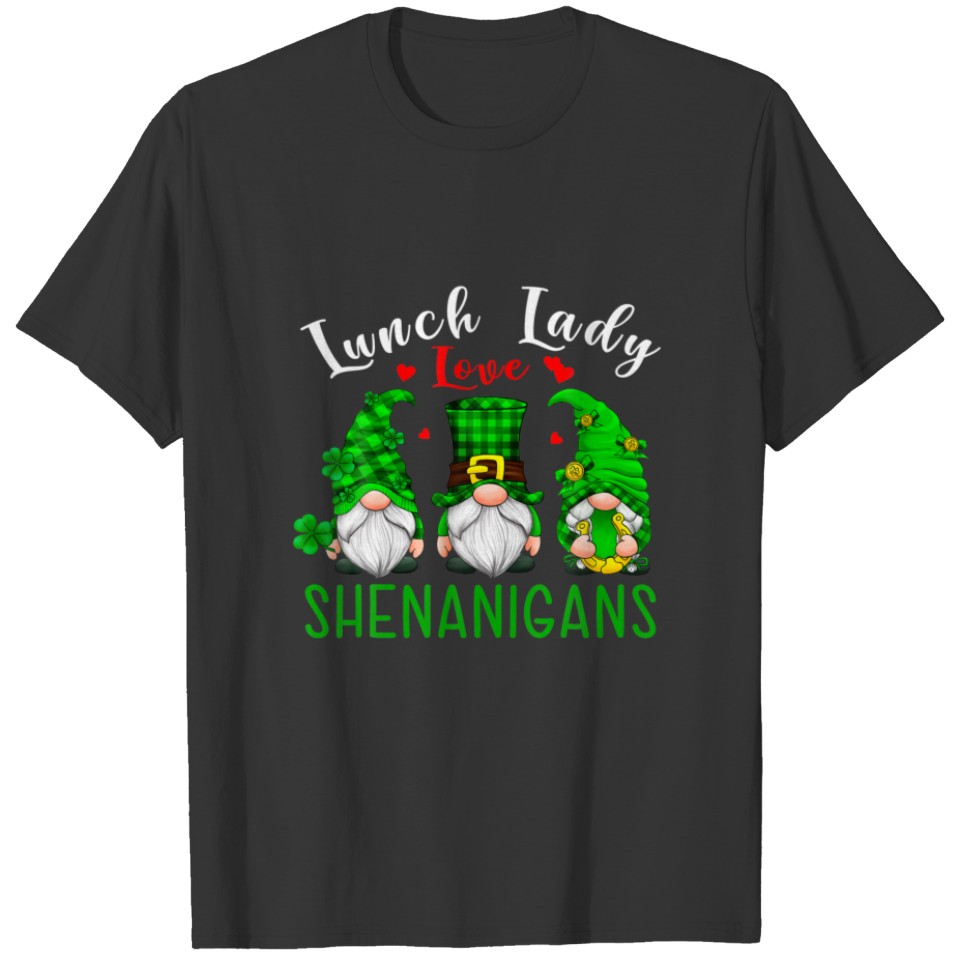 Lunch Lady Love Shenanigans Gnomies Happy St Patri T-shirt