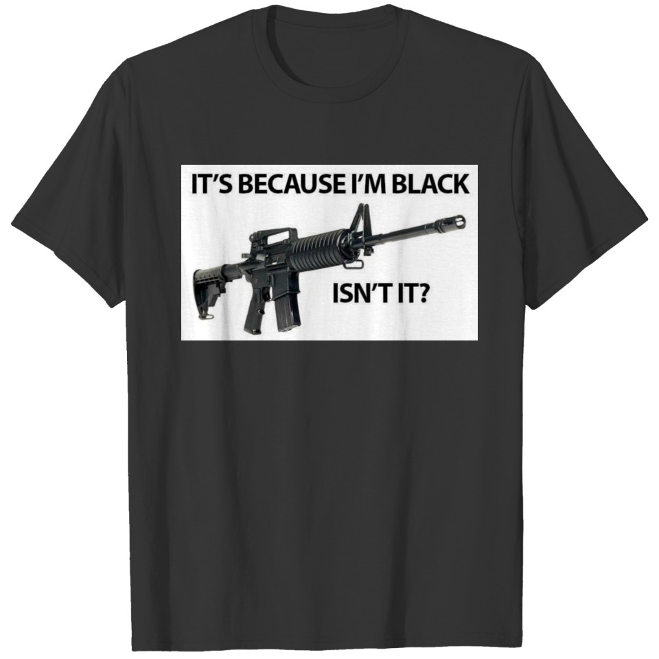 It’s Because I’m Black T-shirt