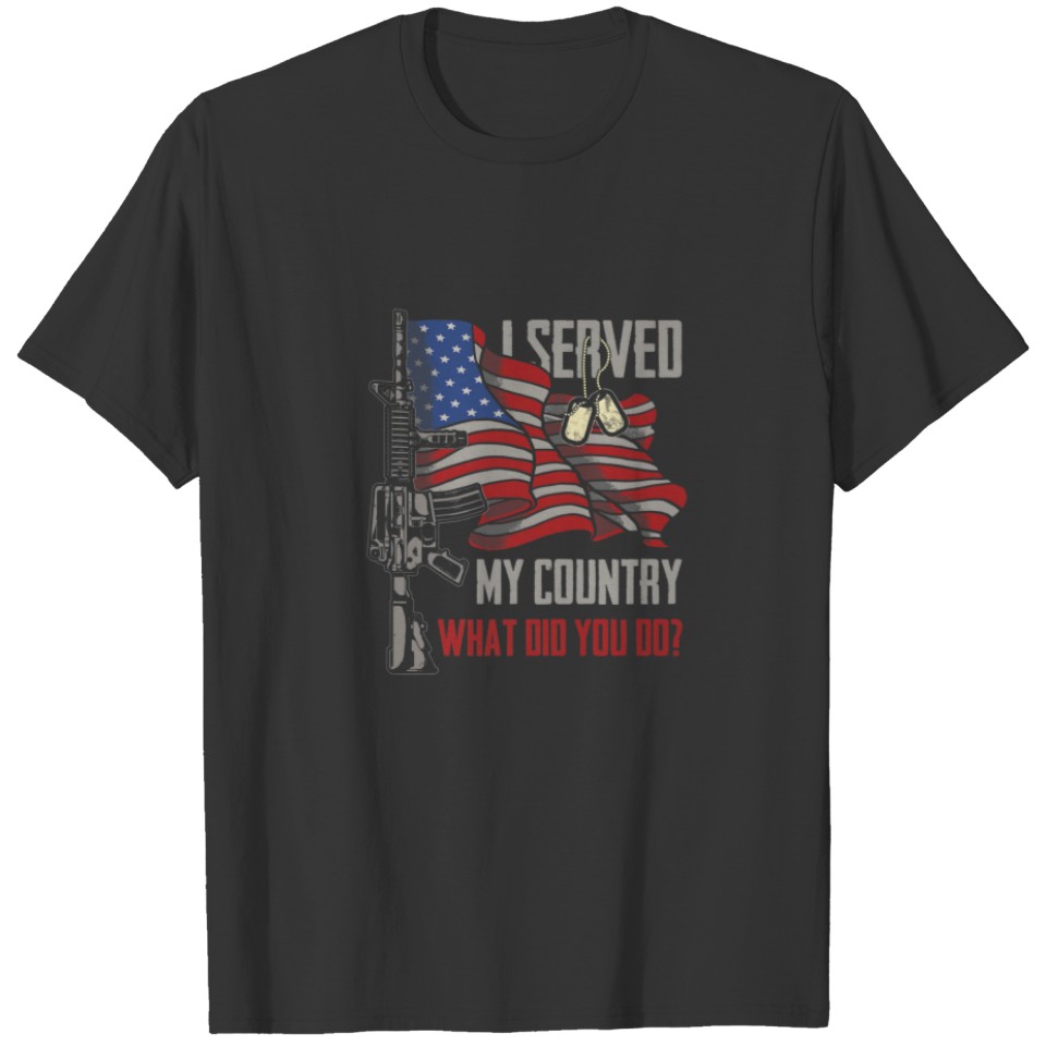 I Served My Country What Did You Do USA Flag Milit T-shirt