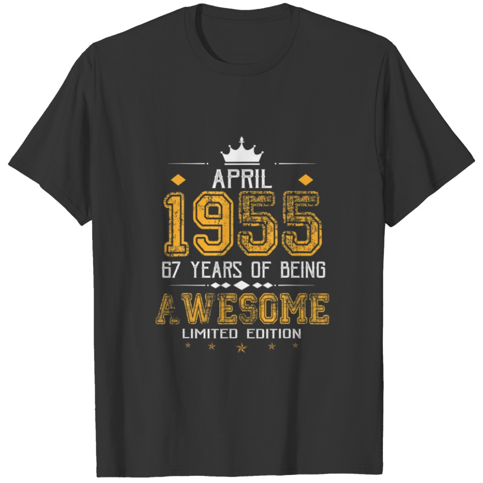 April 1955 67 Years Of Being Awesome Limited Editi T-shirt