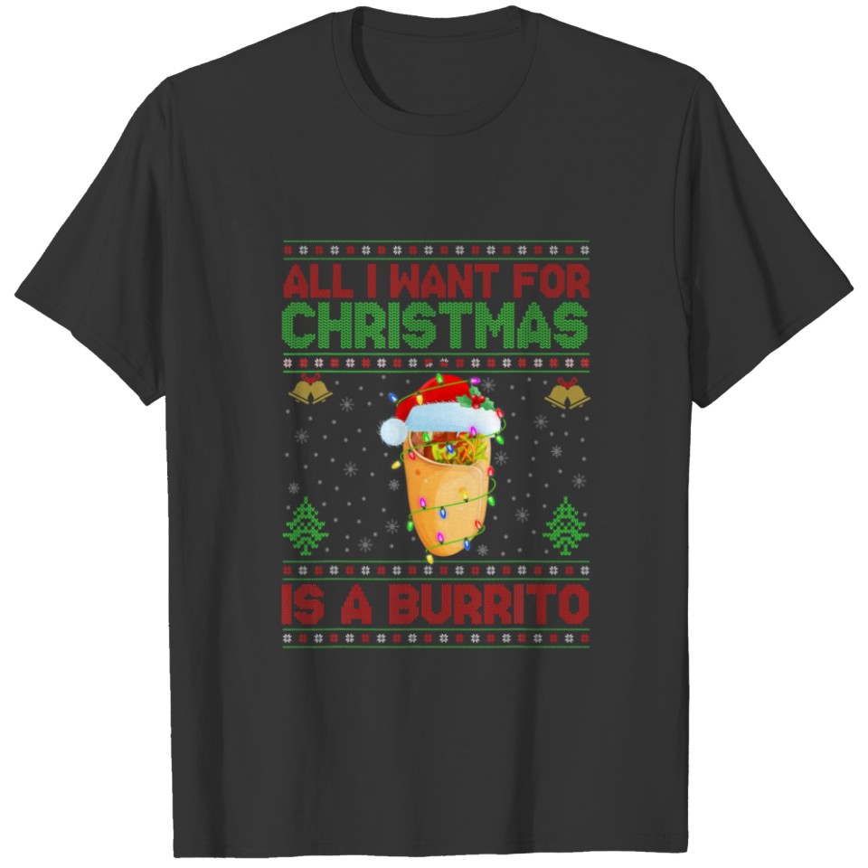 Funny Ugly All I Want For Christmas Is A Burrito T-shirt