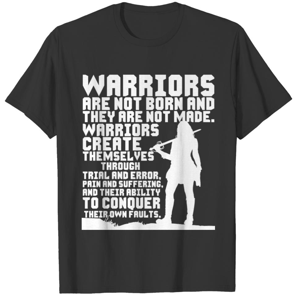 Warriors are not born and they are not made T-shirt