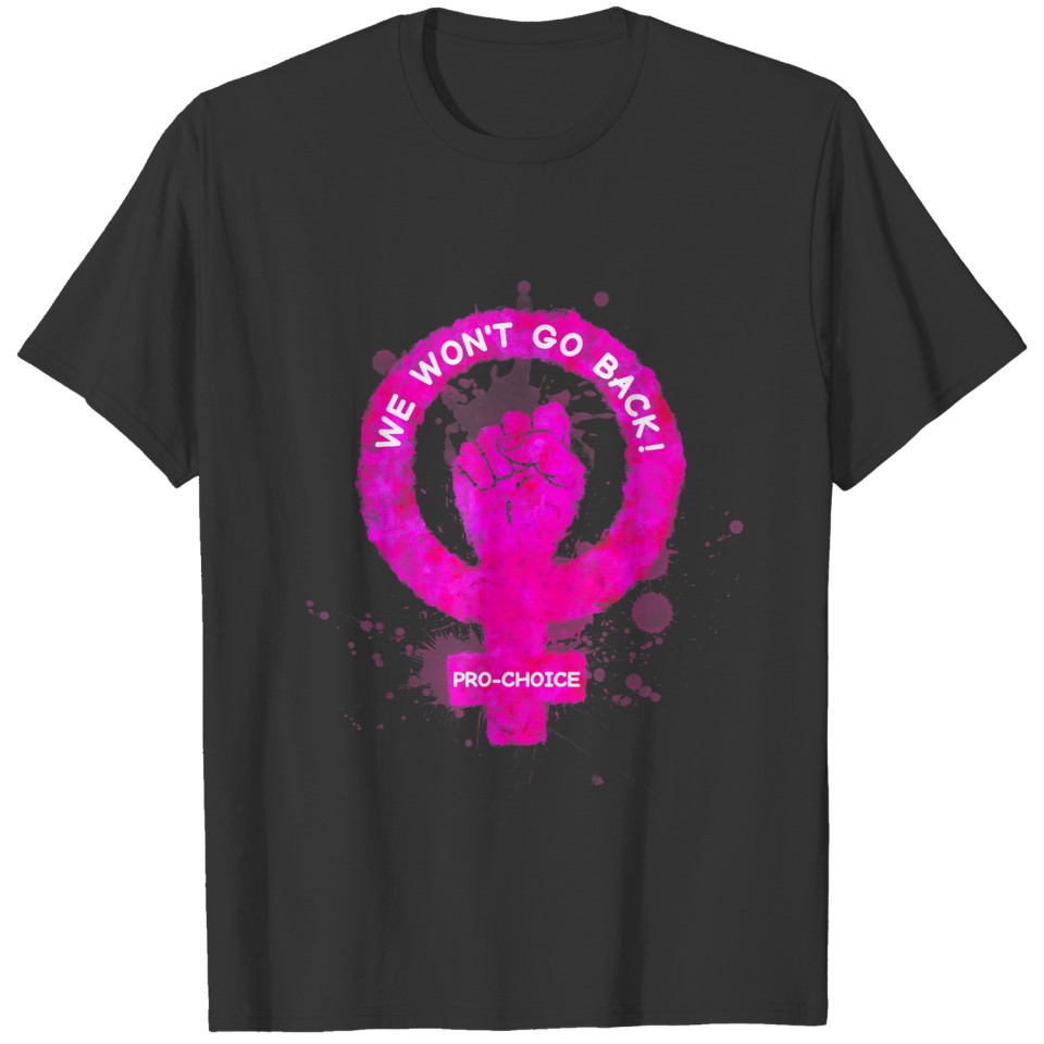 We Won't Go Back! Pro-Choice Feministm T-shirt