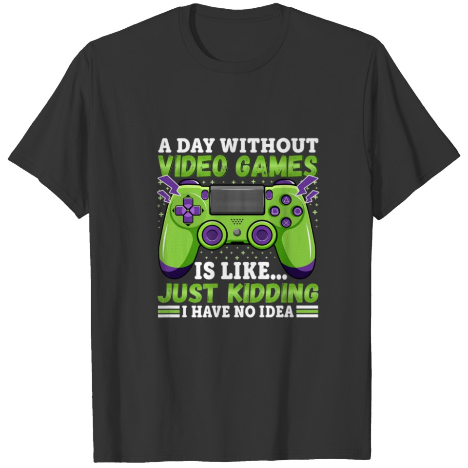 A Day Without Video Games Is Like Funny Gaming Gam T-shirt