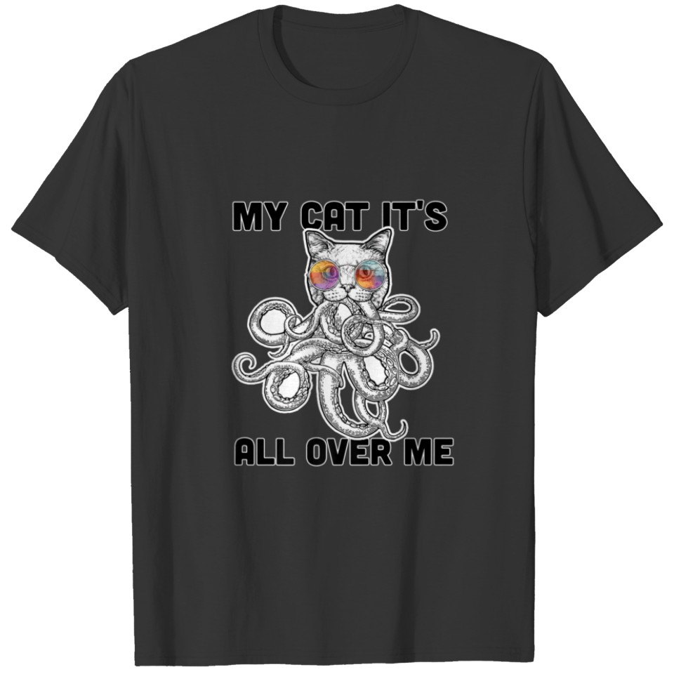 My Cat Its All Over Me Octo-Puss - Cartoon Octokit T-shirt