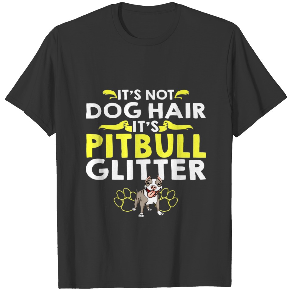 Its Not Dog Hair Its Pitbull Glitter T-shirt