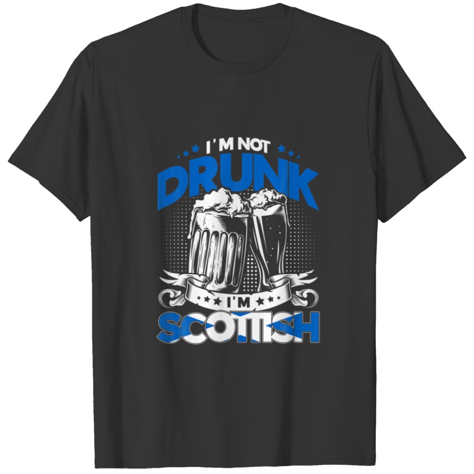 I'm Not Drunk I'm Scottish Scot T-shirt