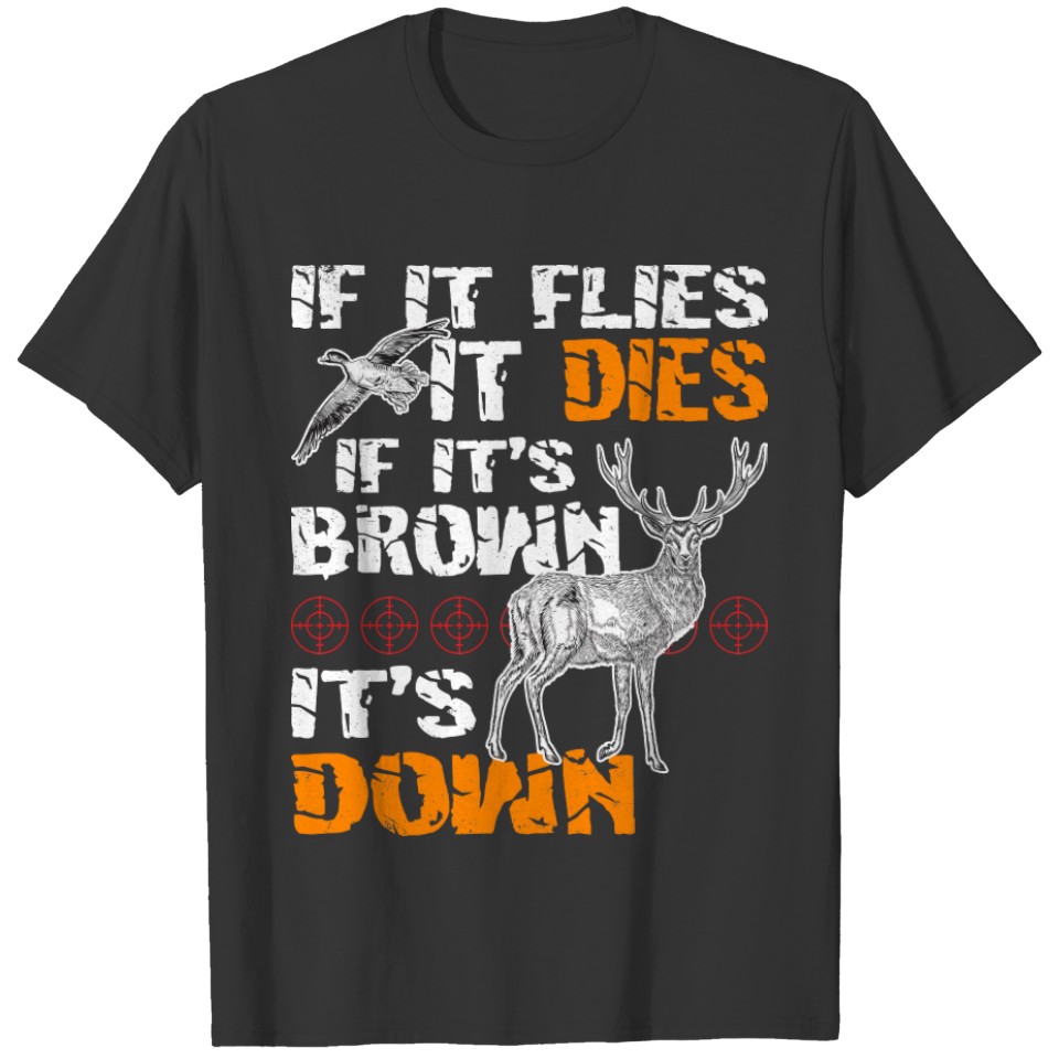 Hunting If It Flies It Dies If Its Brown Its Down T-shirt