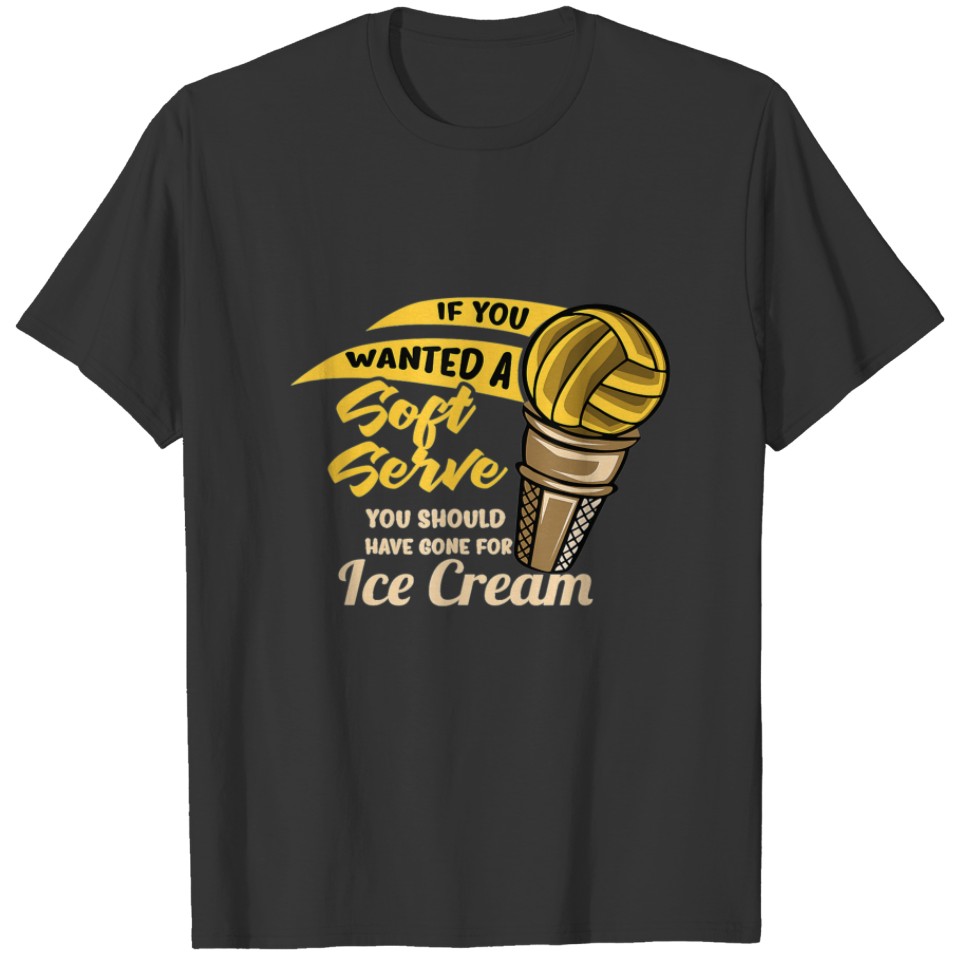 If You Wanted A Soft Serve - Volleyball Volleyball T-shirt