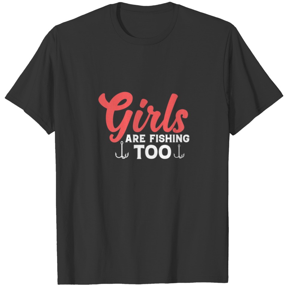 Girls Are Fishing Too, Funny Fly Fishing, Fisherwo T-shirt