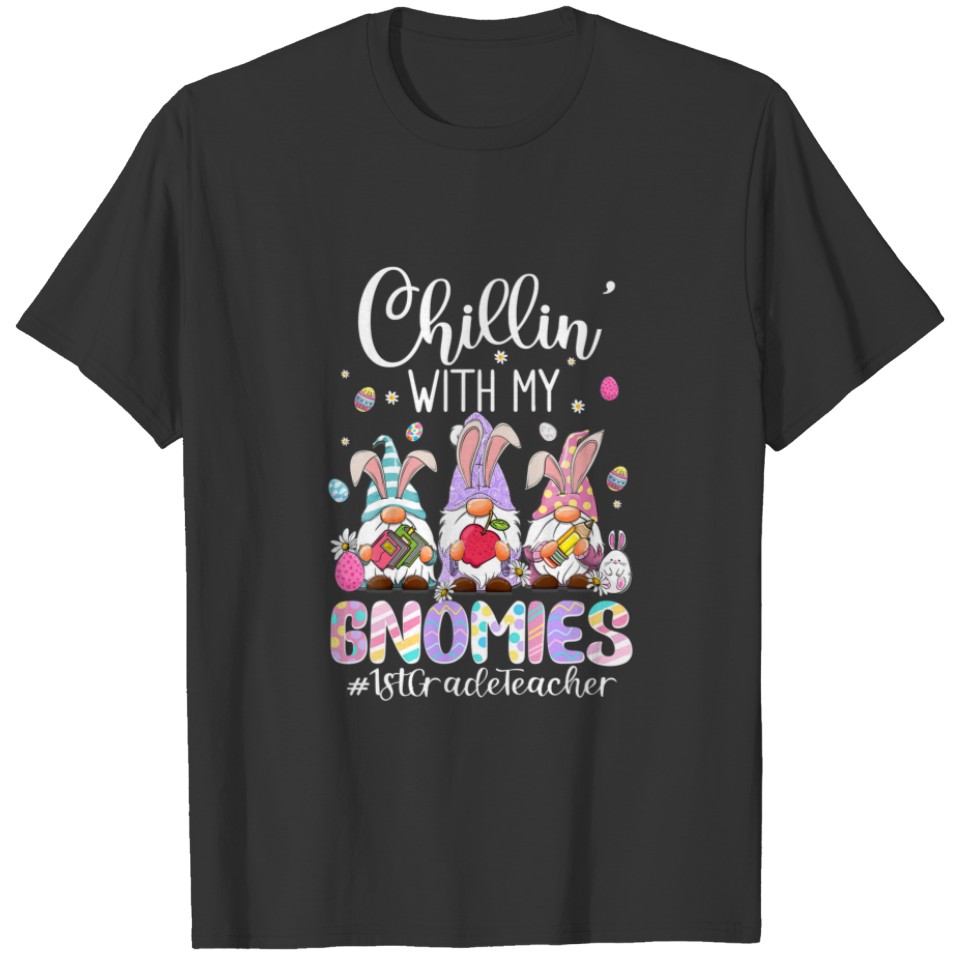 Chillin' With My Gnomies 1St Grade Teacher Gnomes T-shirt